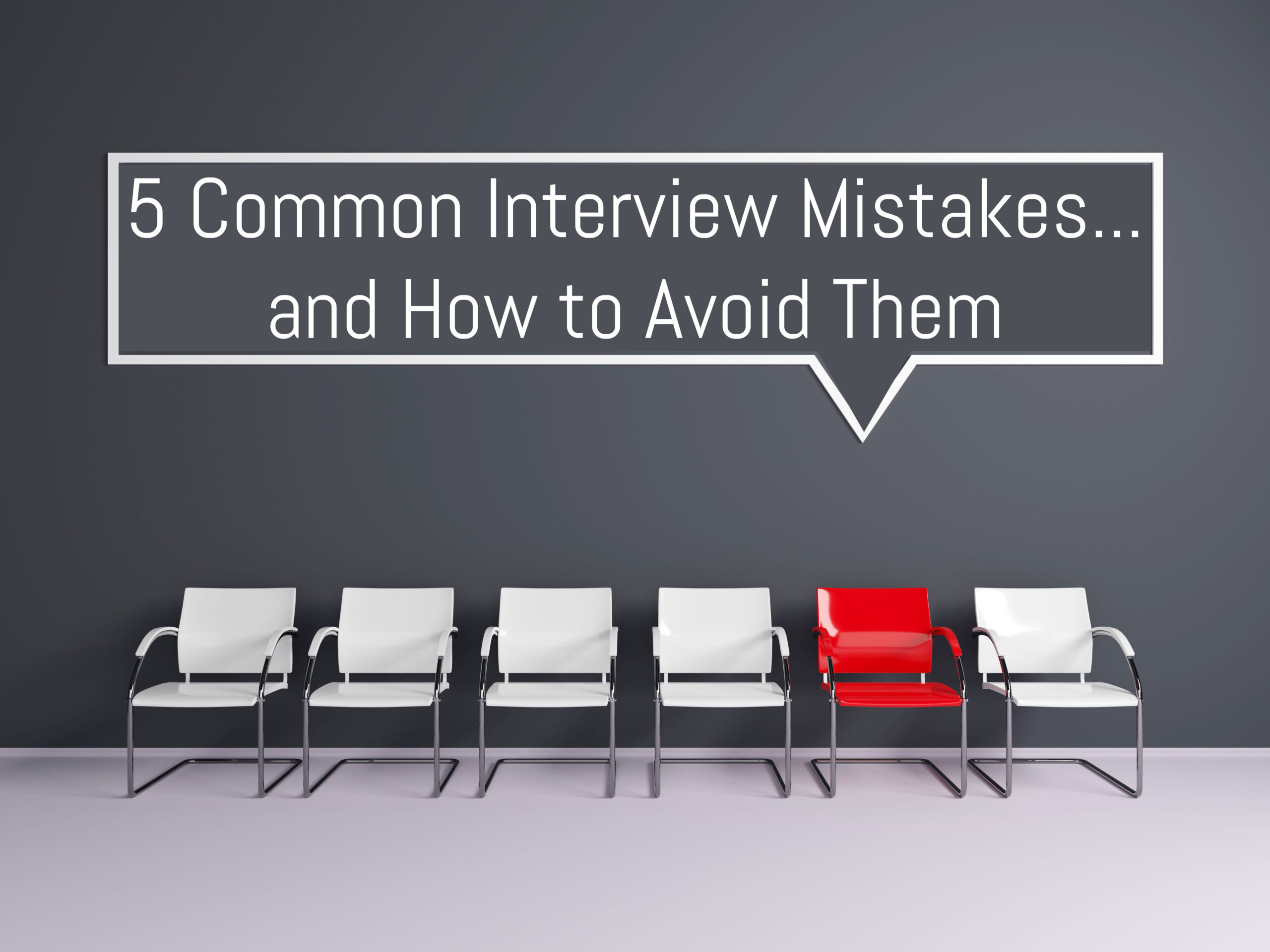 5 Common Interview Mistakes To Avoid