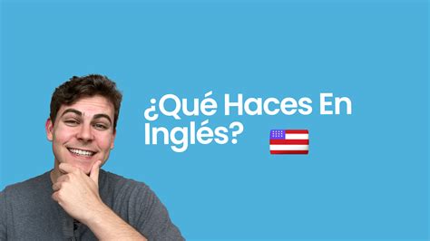 What You Say: 'Qué Haces' in English?