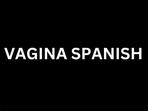 Discover How to Say Vagina in Spanish: An Essential Guide for All