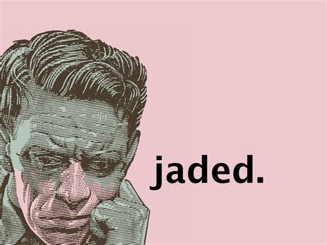 What Does I Feel Jaded Mean