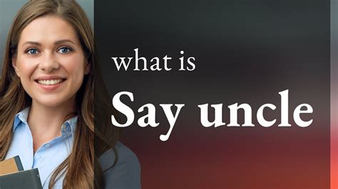What Does Say Uncle Come From