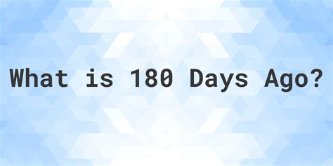 Uncovering What Was 180 Days Ago: A Time Capsule Revelation